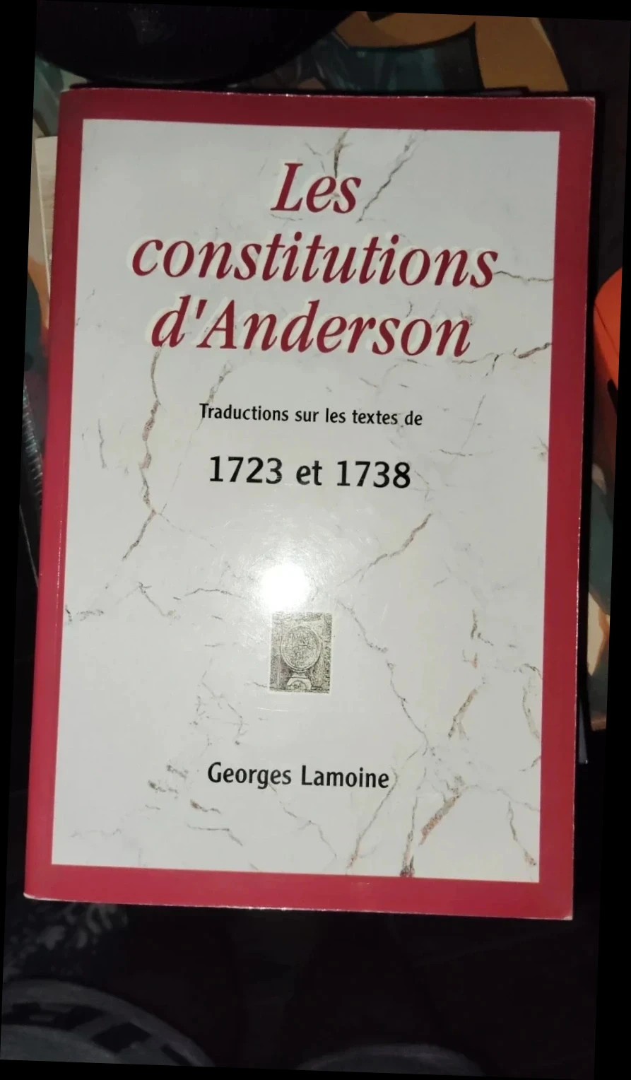 Les Constitutions d'Anderson – Traduction Georges Lamoine – Éd. Snes/GLNF, 1995 – Franc-maçonnerie